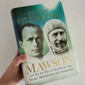 Mawson and the Ice Men of the Heroic Age : Scott, Shackleton and Amundsen SIGNED